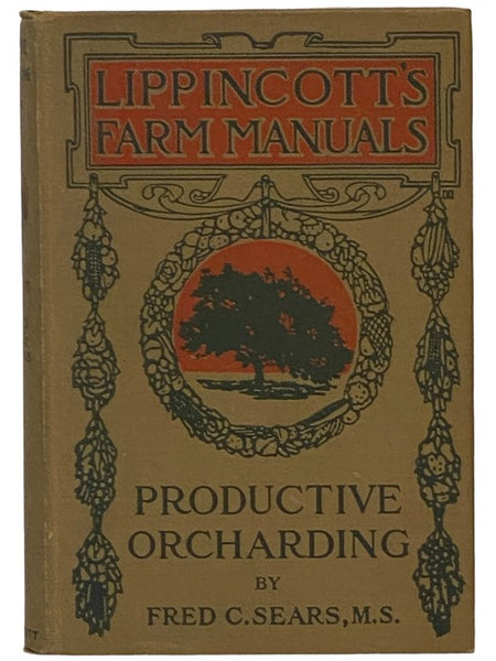 Productive Orcharding: Modern Methods of Growing and Marketing Fruit (Lippincott's Farm Manuals)