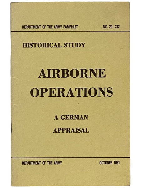 Airborne Operations: A German Appraisal (Department of the Army Pamphet, No. 20-232, October, 1951