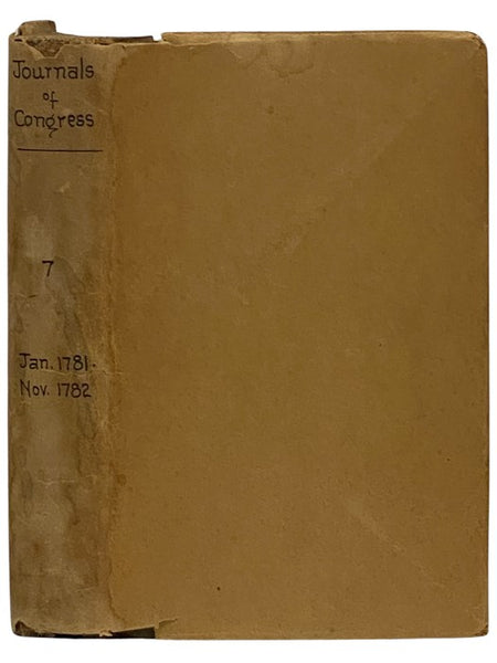 Journals of Congress: Containing Their Proceedings from January 1, 1781, to November 2, 1782. Published by Authority. Volume VII. [7] From Folwell's Press.