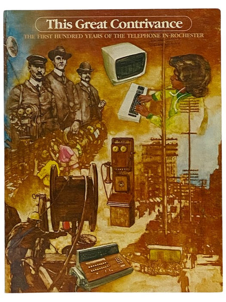 This Great Contrivance: The First Hundred Years of the Telephone in Rochester [New York]