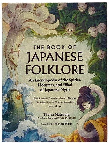 The Book of Japanese Folklore: An Encyclopedia of the Spirits, Monsters, and Yokai of Japanese Myth - The Stories of the Mischievous Kappa, Trickster Kitsune, Horrendous Oni, and More (World Mythology and Folklore Series)