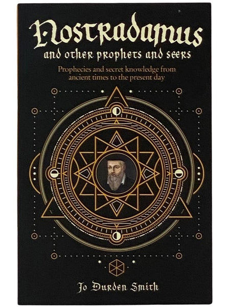 Nostradamus and Other Prophets and Seers: Prophecies and Secret Knowledge from Ancient Times to the Present Day