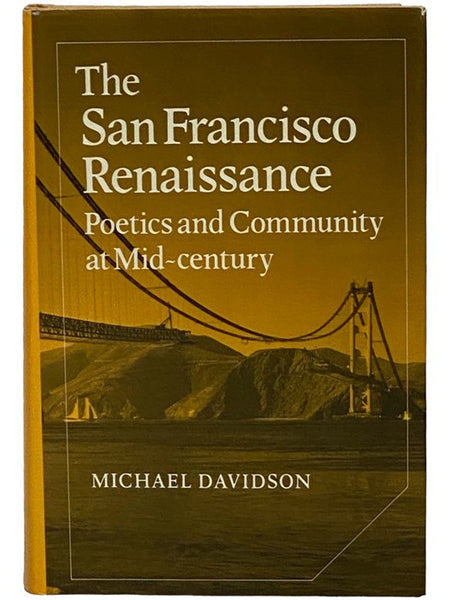 The San Francisco Renaissance: Poetics and Community at Mid-century (Cambridge Studies in American Literature and Culture, No. 35)
