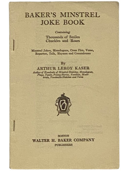 Baker's Minstrel Joke Book: Containing Thousands of Smiles, Chuckles and Roars. Minstrel Jokes, Monologues, Cross Fire, Verse, Repartee, Talk, Rhymes and Conundrums