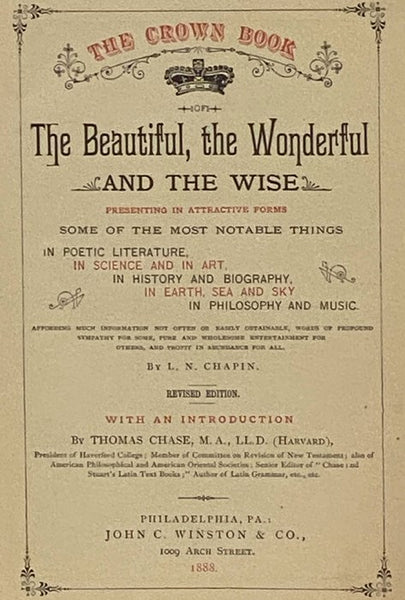 The Crown Book of the Beautiful, the Wonderful and the Wise: Presenting in Attractive Forms Some of the Most Notable Things in Poetic Literature, in Science and in Art, in History and Biography, in Earth, Sea and Sky, in Philosophy and Music....