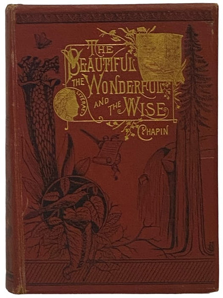 The Crown Book of the Beautiful, the Wonderful and the Wise: Presenting in Attractive Forms Some of the Most Notable Things in Poetic Literature, in Science and in Art, in History and Biography, in Earth, Sea and Sky, in Philosophy and Music....