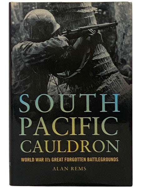 South Pacific Cauldron: World War II's Great Forgotten Battlegrounds
