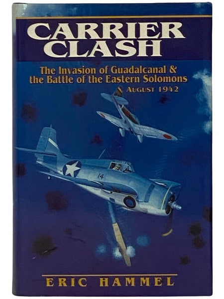 Carrier Clash: The Invasion of Guadalcanal and the Battle of the Eastern Solomons, August 1942 (The Guadalcanal Battles Series, Book 3)