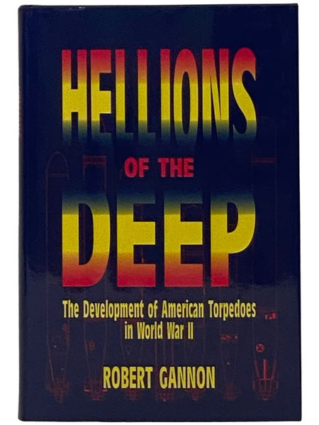 Hellions of the Deep: The Development of American Torpedoes in World War II