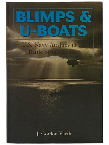 Blimps and U-Boats: U.S. Navy Airships in the Battle of the Atlantic