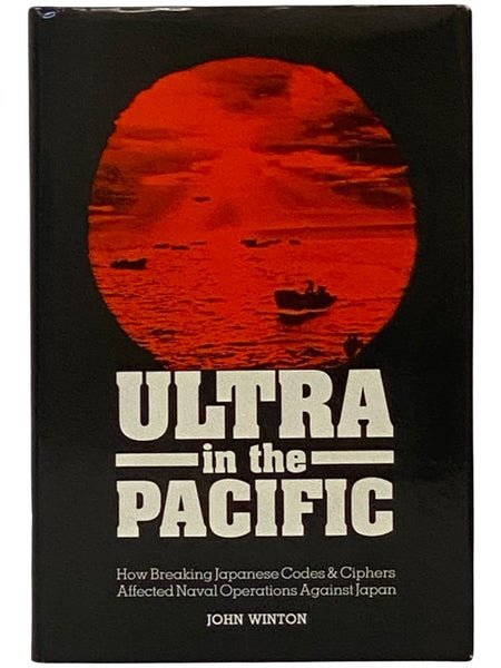 Ultra in the Pacific: How Breaking Japanese Codes and Ciphers Affected Naval Operations Against Japan