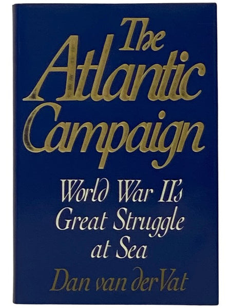The Atlantic Campaign: World War II's Great Struggle at Sea