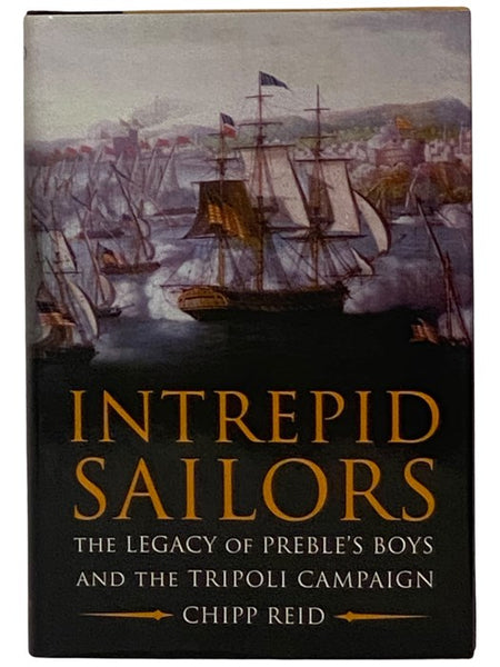 Intrepid Sailors: The Legacy of Preble's Boys and the Tripoli Campaign
