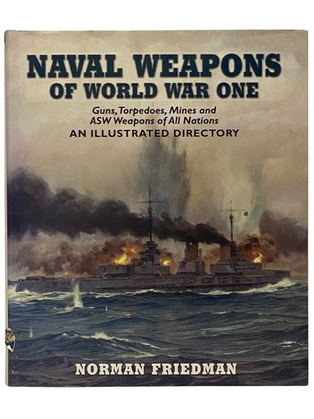 Naval Weapons of World War One: Guns, Torpedoes, Mines and ASW Weapons of All Nations - An Illustrated Directory