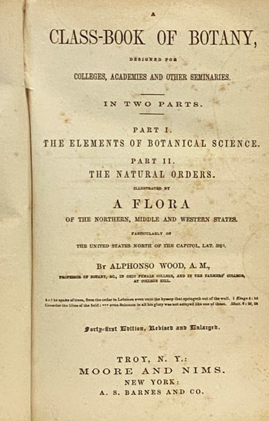 Class-Book of Botany, Designed for Colleges, Academies and Other Seminaries. In Two Parts: Part I. The Elements of Botanical Science. Part II. The Natural Orders. Illustrated by a Flora of the Northern, Middle and Western States. Particularly of the Unit…