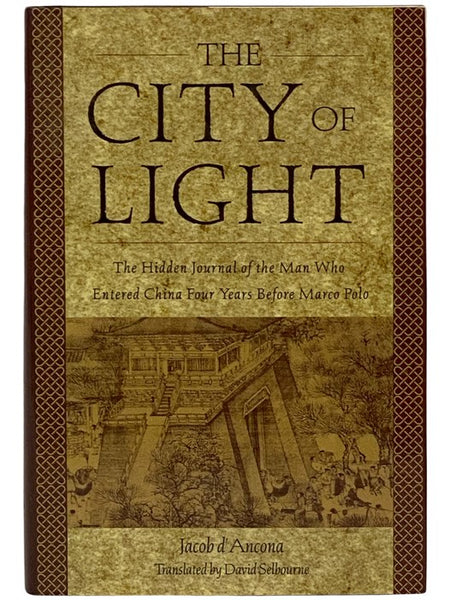 The City of Light: The Hidden Journal of the Man Who Entered China Four Years Before Marco Polo