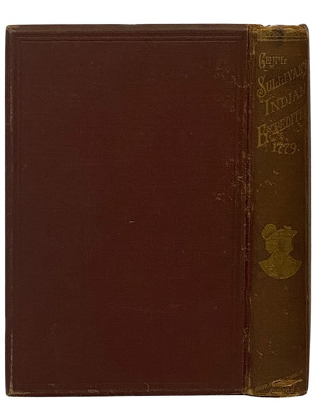 Journals of the Military Expedition of Major General John Sullivan Against the Six Nations of Indians in 1779 with Records of Centennial Celebrations, Prepared Pursuant to Chapter 361, Laws of the State of New York, of 1885