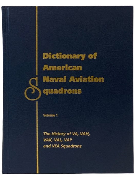 Dictionary of American Naval Aviation Squadrons, Volume I: The History of VA, VAH, VAK, VAL, VAP and VFA Squadrons