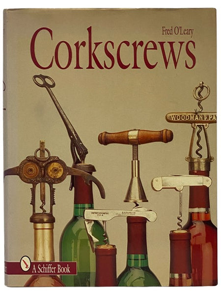 Corkscrews: 1000 Patented Ways to Open a Bottle (A Schiffer Book for Collectors)