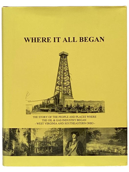 Where It All Began: The Story of the People and Places Where the Oil & Gas Industry Began - West Virginia and Southeastern Ohio - Part One [1]