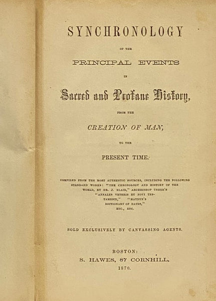 Synchronology of the Principal Events in Sacred and Profane History, from the Creation of Man, to the Present Time. Compiled from the Most Authentic Sources, Including the Following Standard Works: 'The Chronology and History of the World, by Dr. J. Blai…