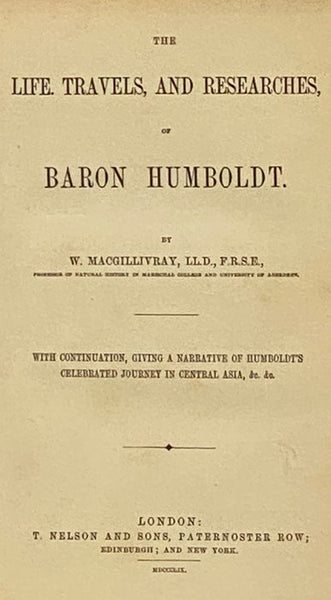 The Life, Travels, and Researches, of Baron Humboldt. with Continuation, Giving a Narrative of Humboldt's Celebrated Journey in Central Asia, etc., etc.