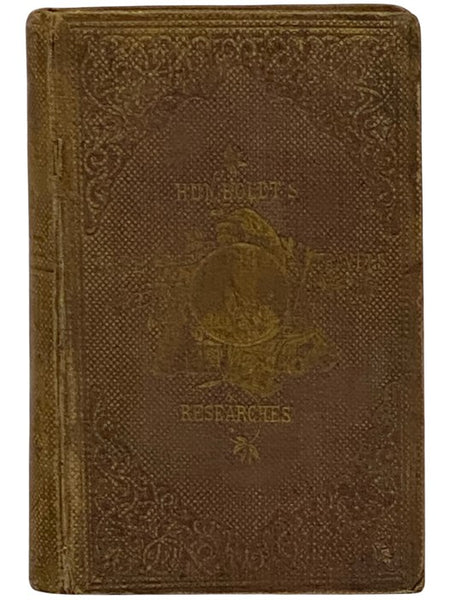 The Life, Travels, and Researches, of Baron Humboldt. with Continuation, Giving a Narrative of Humboldt's Celebrated Journey in Central Asia, etc., etc.