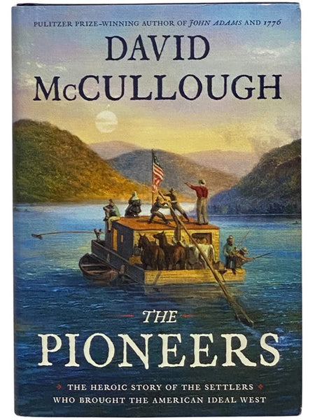The Pioneers: The Heroic Story of the Settlers who Brought the American Ideal West