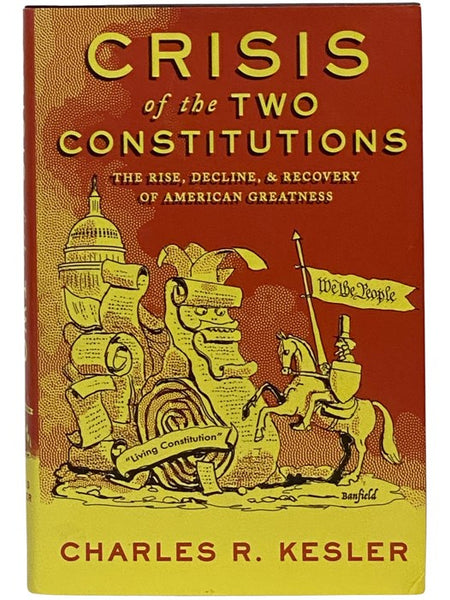 Crisis of the Two Constitutions: The Rise, Decline, and Recovery of American Greatness