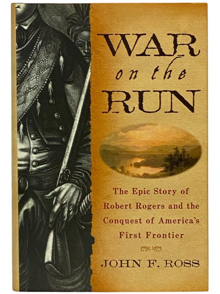 War on the Run: The Epic Story of Robert Rogers and the Conquest of America's First Frontier