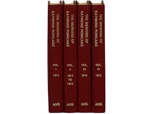 The Memoirs of Raymond Poincare, in Four Volumes: 1912; 1913 to 1914; 1914; 1915