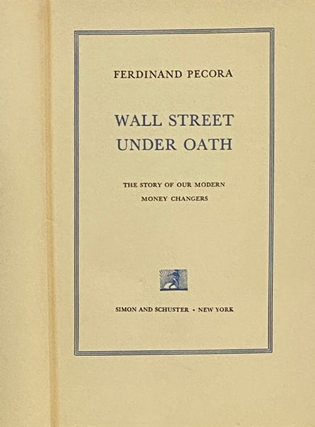 Wall Street Under Oath: The Story of Our Modern Money Changers