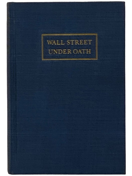 Wall Street Under Oath: The Story of Our Modern Money Changers