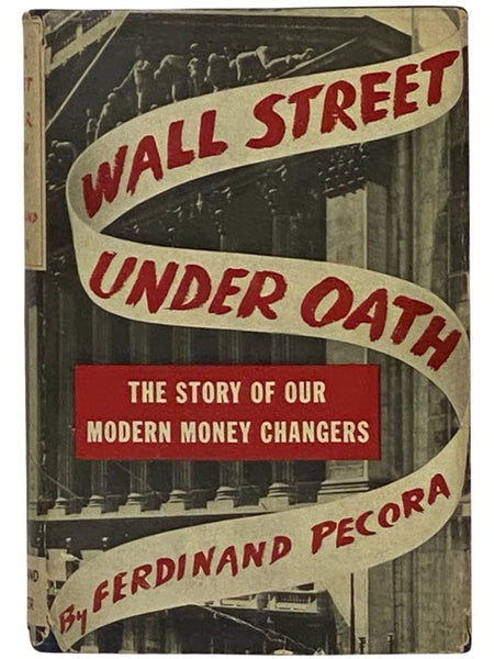 Wall Street Under Oath: The Story of Our Modern Money Changers
