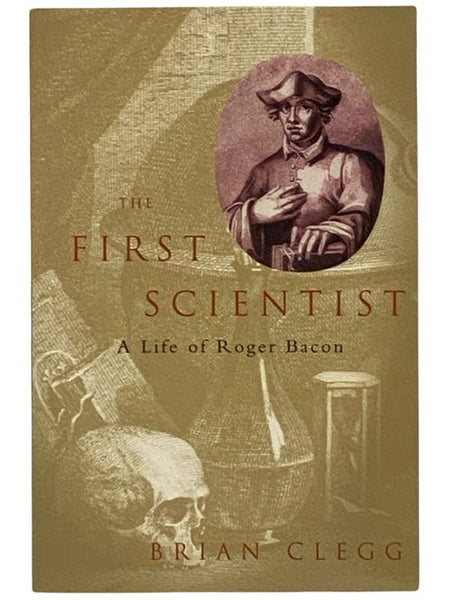 The First Scientist: A Life of Roger Bacon