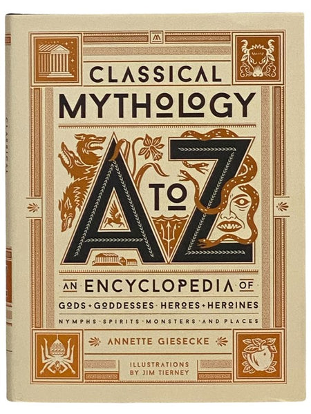 Classical Mythology A to Z: An Encyclopedia Gods, Goddesses, Heroes, Heroines, Nymphs, Spirits, Monsters, and Places