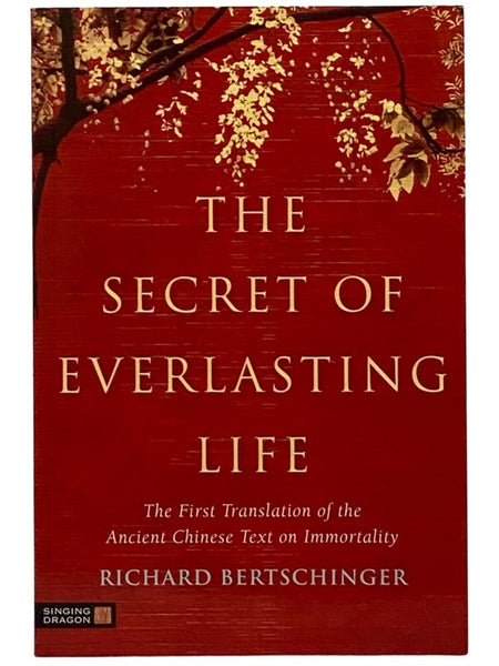 The Secret of Everlasting Life: The First Translation of the Ancient Chinese Text on Immortality