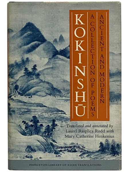 Kokinshu: A Collection of Poems Ancient and Modern, Including a Study of Chinese Influences on the Kokinshu Prefaces, and an Annotated Translation of the Chinese Preface (Princeton Library of Asian Translations)