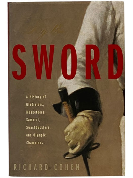 By the Sword: A History of Gladiators, Musketeers, Samurai, Swashbucklers, and Olympic Champions
