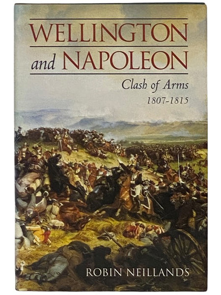 Wellington and Napoleon: Clash of Arms, 1807-1815