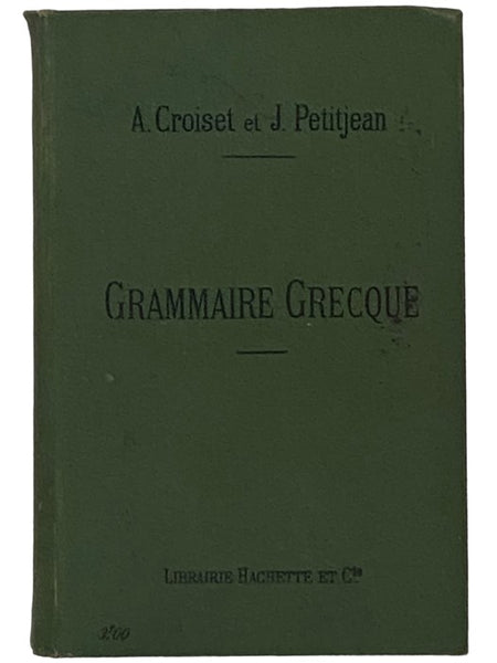 Grammaire Grecque: Redigee Conformement Aux Programmes du 28 Janvier 1890 A L'usage Des Classes de Grammaire et de Letters [FRENCH AND GREEK TEXT]