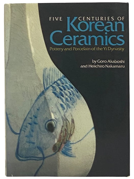Five Centuries of Korean Ceramics: Pottery and Porcelain of the Yi Dynasty