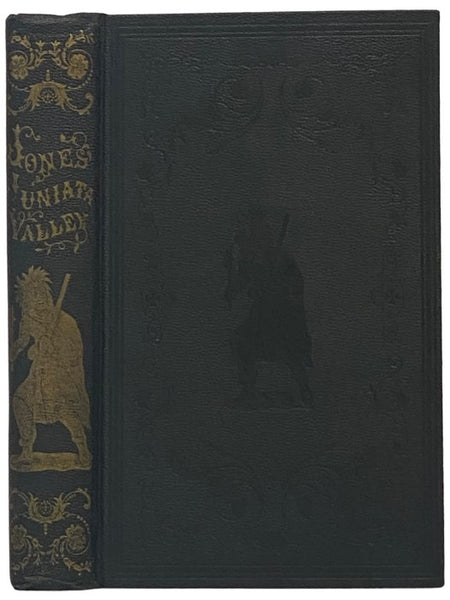 History of the Early Settlement of the Juniata Valley: Embracing an Account of the Early Pioneers, and the Trials and Privations Incident to the Settlement of the Valley, Predatory Incursions, Massacres, and Abductions by the Indians during the French an…