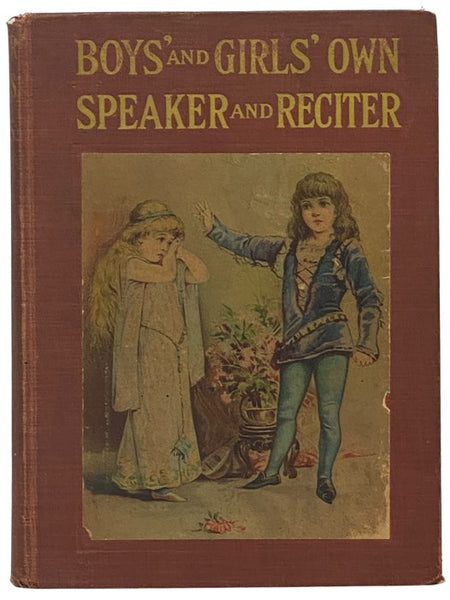 Boys' and Girls' Own Speaker and Reciter: A Book of Choice Readings and Recitations for Boys and Girls in the Home and School; Including Programs for Special Entertainments, Dialogues, Character Sketches, Concert Exercises, Patriotic Speeches, Fairy Stor…
