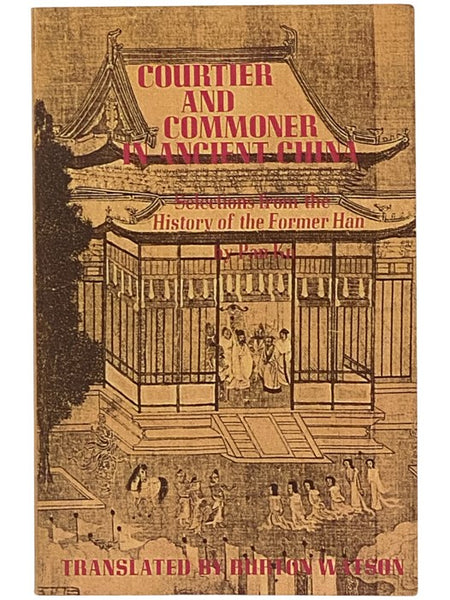 Courtier and Commoner in Ancient China: Selections from the History of the Former Han (Translations from the Oriental Classics)