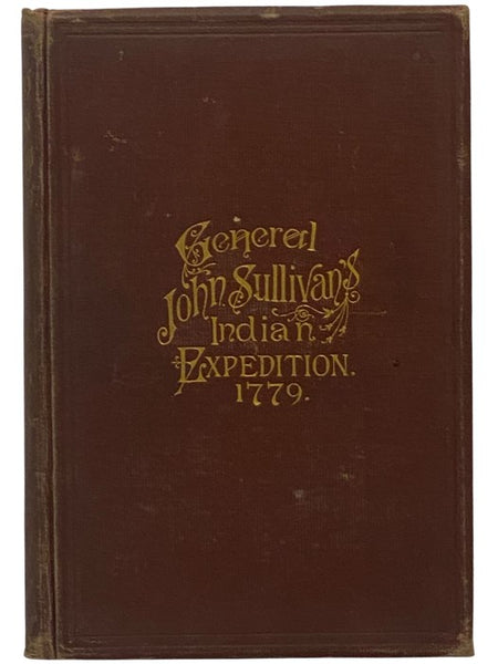 Journals of the Military Expedition of Major General John Sullivan Against the Six Nations of Indians in 1779 with Records of Centennial Celebrations, Prepared Pursuant to Chapter 361, Laws of the State of New York, of 1885