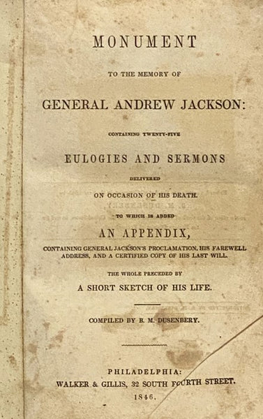 Monument to the Memory of General Andrew Jackson: Containing Twenty-Five Eulogies and Sermons Delivered on Occasion of His Death. To Which is Added an Appendix, Containing General Jackson's Prolomation, His Farewell Address, and a Certified Copy of His L…