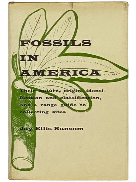 Fossils in America: Their Nature, Origin, Identification and Classification, and a Range Guide to Collecting Sites