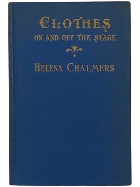 Clothes on and Off the Stage: A History of Dress from the Earliest Times to the Present Day