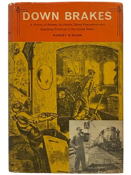 Down Brakes: A History of Railway Accidents, Safety Precautions and Operating Practices in the United States